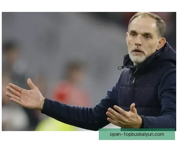 图赫尔高位压迫战术逐渐显现效果，球队表现稳健值得关注